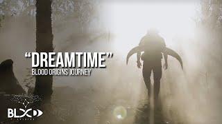 Blood Origins Journey - "Dreamtime"