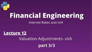 Financial Engineering Course: Lecture 12/14, part 3/3, (Valuation Adjustments- xVA)