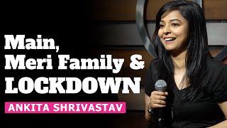 Main, Meri Family & Lockdown | Standup Comedy | Ankita Shrivastav