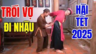 Cười Vỡ Bụng Với Hài Tết Mới Nhất 2025 | TRÓI VỢ ĐI NHẬU | Hài Tết Dân Gian Hay Nhất 2025