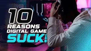 Top 10 reasons why digital games SUCK! 