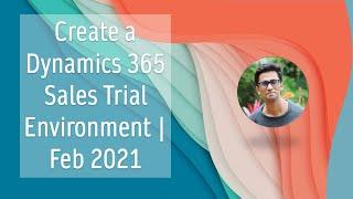 Create a Microsoft Dynamics 365 Sales Trial Environment | As of Feb 2021