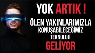 YOK ARTIK! ÖLÜLERLE KONUŞABİLECEĞİMİZ TEKNOLOJİ GELİYOR.