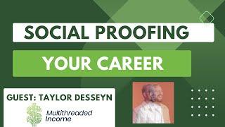 Social Proofing Your Career | Multithreaded Income Episode 21 with Taylor Desseyn