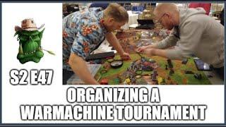 S2 E47 Organizing a Warmachine Tournament