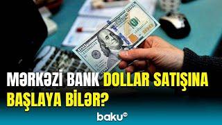 Valyuta bazarına niyə müdaxilə olunur? | Ekspert detalları açıqladı