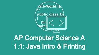 1.1: Intro to Java & Printing! AP Computer Science A