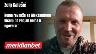 INTERVIEW | Zelg Galešić️ Nema revanša sa Aleksandrom Ilićem, to Fabjan nema u ugovoru !