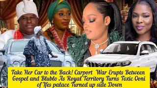 Take Her Car to the Back! Carport  War Erupts Between Gospel and Blublo Ooni Of Ife 