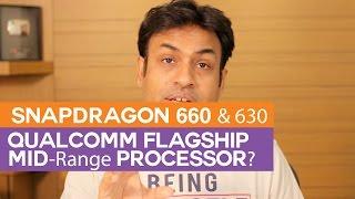 Snapdragon 660 & 630 Overview Flagship Mid-Range Processors?