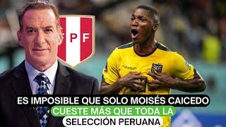 Es imposible que solo Moisés Caicedo cueste más que toda la selección peruana