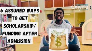 6 ASSURED WAYS TO GET SCHOLARSHIP OR FUNDING AFTER ADMISSION IN U.S., CANADA & EUROPEAN UNIVERSITIES