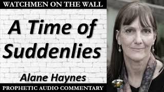 “A Time of Suddenlies” – Powerful Prophetic Encouragement from Alane Haynes