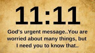 ️11:11 God’s urgent message..You are worried about many things, but I need you to know that..