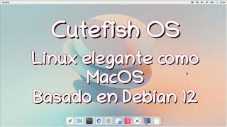 Cutefish OS - Linux elegante como MacOS y basado en Debian 12