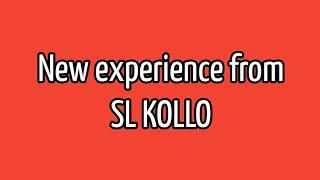 New experience from SL KOLLO