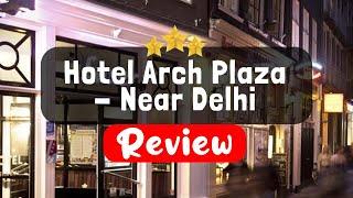 Hotel Arch Plaza - Near Delhi Airport, New Delhi Review - Is This Hotel Worth It?