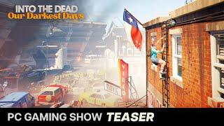 Into the Dead: Our Darkest Days - PC Gaming Show Teaser 2024