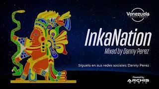 Inka Nation - Mixed by Danny Perez (Perú - Especial Set)