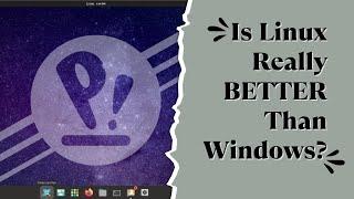 Is Linux Really BETTER Than Windows