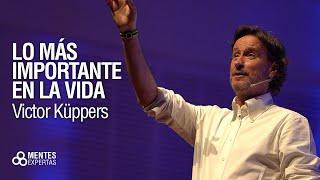 Lo más importante en la vida |VICTOR KÜPPERS con Mentes Expertas