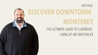 Discover Downtown Monterey: The Ultimate Guide to Luxury Living at 402 Watson #3