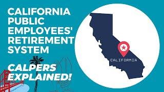 CalPERS EXPLAINED: A Complete Guide & Overview of The California Public Employees' Retirement System