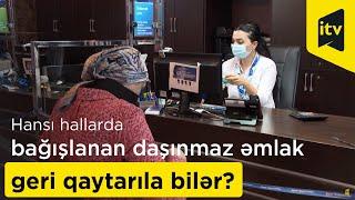 Hansı hallarda bağışlanan daşınmaz əmlak geri qaytarıla bilər?