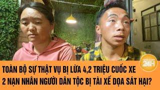 Toàn bộ sự thật vụ bị lừa 4,2 triệu cuốc xe 2 nạn nhân người dân tộc bị tài xế dọa sát hại?