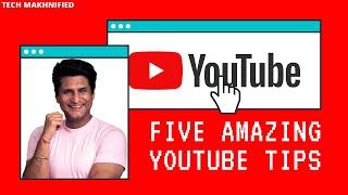 5 awesome tips about YouTube that will change your Youtube life.
