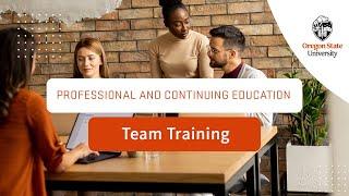 Team Training, Workforce Development, Custom Programs from OSU Professional and Continuing Education