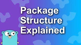 Golang Package Structure Explained in 7 Minutes