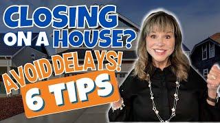 Closing on a House Avoid Delays with These 6 Tips | How To Avoid 6 Common Real Estate Closing Delays