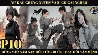 Nữ Đặc Chủng Xuyên Vào Cô Gái Nghèo Đúng Vào Năm Nạn Đói Từng Bước Thay Đổi Vận Mệnh |P10