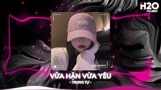 Vừa Hận Vừa Yêu Remix, Có Phải Anh Vừa Hận Vừa Yêu Remix TikTokNhạc Remix Xu Hướng TikTok 2024