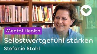 So stärken Sie ihr Selbstwertgefühl - Stefanie Stahl