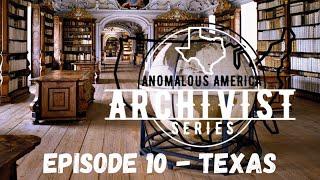 THE ARCHIVIST - ANOMALOUS AMERICA - Episode #10 : TEXAS