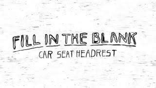 Car Seat Headrest - "Fill In The Blank"