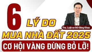 6 Lý Do Mua Nhà Đất 2025 – Cơ Hội Vàng Đừng Bỏ Lỡ!