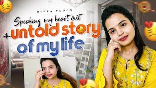 Speaking My Heart Out  || An Untold Story of My Life  || Divya Vlogs