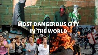 THE MOST DANGEROUS CITY IN THE WORLD!?