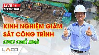 LIVESTREAM Kinh Nghiệm Giám Sát Công Trình Cho Chủ Nhà- Xây Nhà Trọn Gói LACO #livestream #xaydung