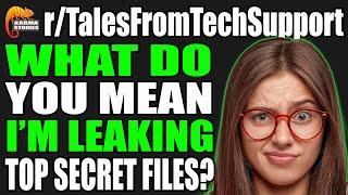 r/TalesFromTechSupport - What Do You MEAN I'm LEAKING Top Secret Files?