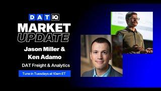 DAT iQ Market Update with Jason Miller and Ken Adamo: Ep. 319