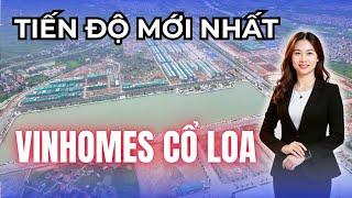 Tiến độ Vinhomes Cổ Loa | Tuệ Minh BĐS