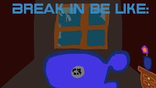 Break in be like: *credits in the end*