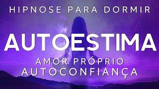 HIPNOSE PARA DORMIR – RECUPERE SUA AUTOESTIMA, CONFIANÇA E SEGURANÇA (Voz suave)