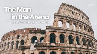 “The Man in the Arena” - Anthony Franklin