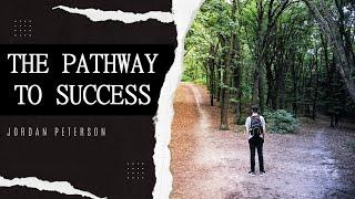 THE PATHWAY TO SUCCESS | Jordan Peterson