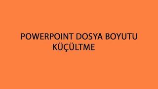 Powerpoint dosya boyutu küçültme / Slayt boyutu küçültme